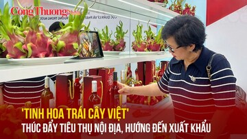 'Tinh hoa trái cây Việt': Thúc đẩy tiêu thụ nội địa, hướng đến xuất khẩu