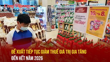 Đề xuất tiếp tục giảm thuế giá trị gia tăng đến hết năm 2026