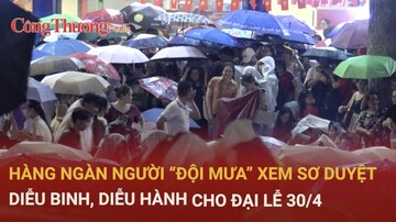 Hàng ngàn người dân đội mưa xem sơ duyệt diễu binh, diễu hành
