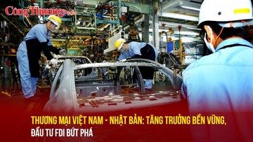 Thương mại Việt Nam - Nhật Bản: Tăng trưởng bền vững, đầu tư FDI bứt phá