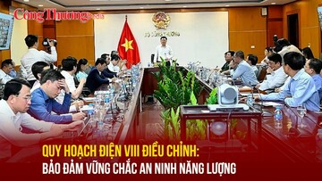 Quy hoạch điện VIII điều chỉnh: Bảo đảm vững chắc an ninh năng lượng