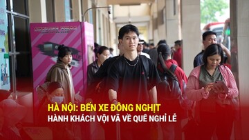 Hà Nội: Bến xe đông nghịt, hành khách vội vã về quê nghỉ lễ