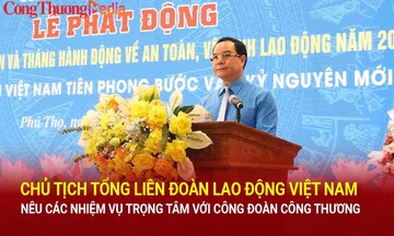 Chủ tịch Tổng Liên đoàn Lao động Việt Nam nêu các nhiệm vụ trọng tâm với Công đoàn Công Thương