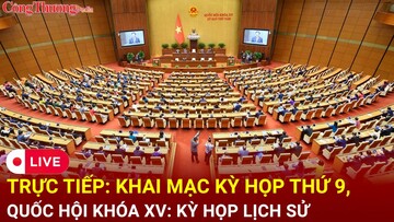 TRỰC TIẾP: Khai mạc Kỳ họp thứ 9, Quốc hội khoá XV