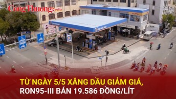Từ ngày 5/5 xăng dầu giảm giá, RON95-III bán 19.586 đồng/lít