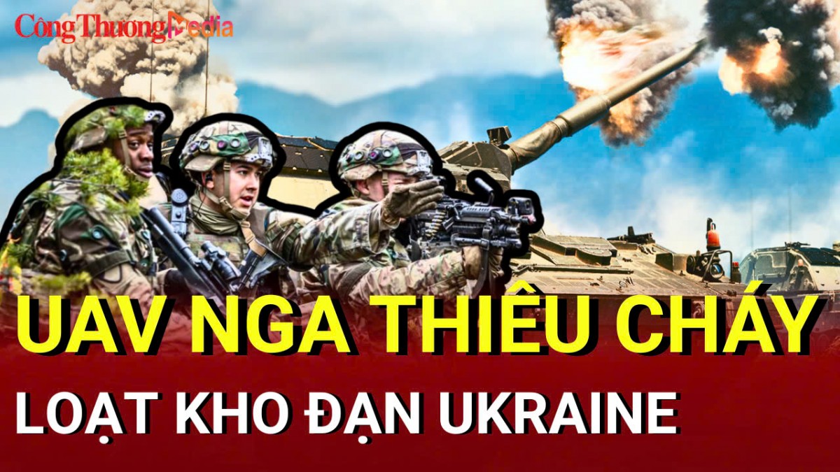 Chiến sự Nga-Ukraine chiều 8/5: UAV Nga thiêu cháy loạt kho đạn Ukraine