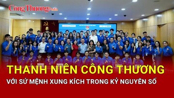 Thanh niên Công Thương với sứ mệnh xung kích trong kỷ nguyên số