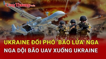 Chiến sự Nga-Ukraine tối 11/5:  Ukraine căng mình chống đỡ ‘bão lửa’ Nga