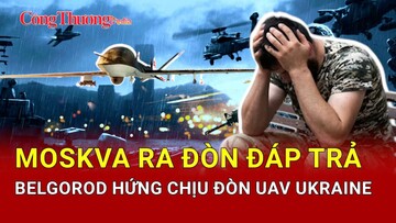 Chiến sự Nga-Ukraine sáng 12/5: Moskva đáp trả UAV tấn công Belgorod