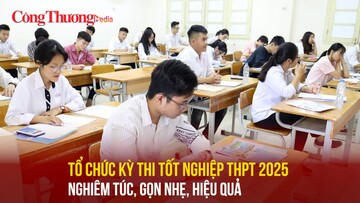Tổ chức kỳ thi tốt nghiệp THPT 2025 nghiêm túc, gọn nhẹ, hiệu quả
