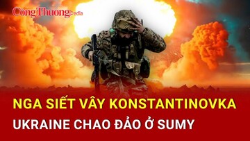 Chiến sự Nga-Ukraine tối 12/5: Nga siết vây Konstantinovka, Ukraine thất thủ