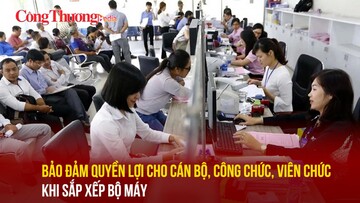 Bảo đảm quyền lợi cho cán bộ, công chức, viên chức khi sắp xếp bộ máy