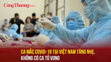 Ca mắc Covid-19 tại Việt Nam tăng nhẹ, không có ca tử vong