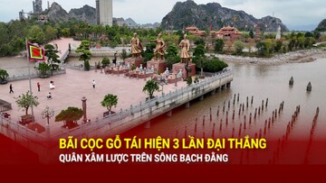 Bãi cọc gỗ tái hiện 3 lần đại thắng quân xâm lược trên sông Bạch Đằng
