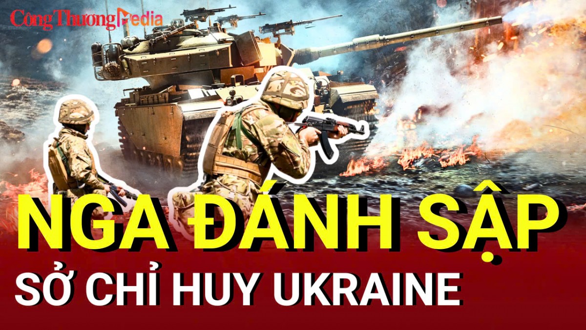 Chiến sự Nga - Ukraine chiều 15/5: Nga đánh sập sở chỉ huy Ukraine