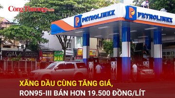 Xăng dầu cùng tăng giá, RON95-III bán hơn 19.500 đồng/lít