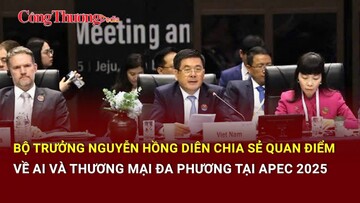 Bộ trưởng Bộ Công Thương Nguyễn Hồng Diên chia sẻ quan điểm về thương mại đa phương tại APEC 2025