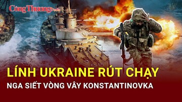Chiến sự Nga-Ukraine tối 16/5: Lính Ukraine rút chạy khỏi Konstantinovka