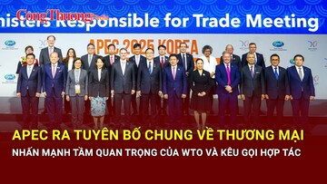 APEC ra tuyên bố chung về thương mại nhấn mạnh tầm quan trọng của WTO và kêu gọi hợp tác