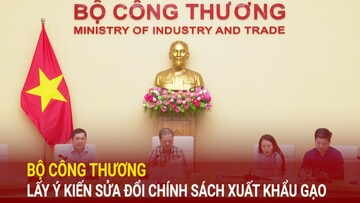 Bộ Công Thương lấy ý kiến sửa đổi chính sách xuất khẩu gạo