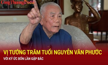 Vị tướng trăm tuổi Nguyễn Văn Phước với ký ức bốn lần gặp Bác