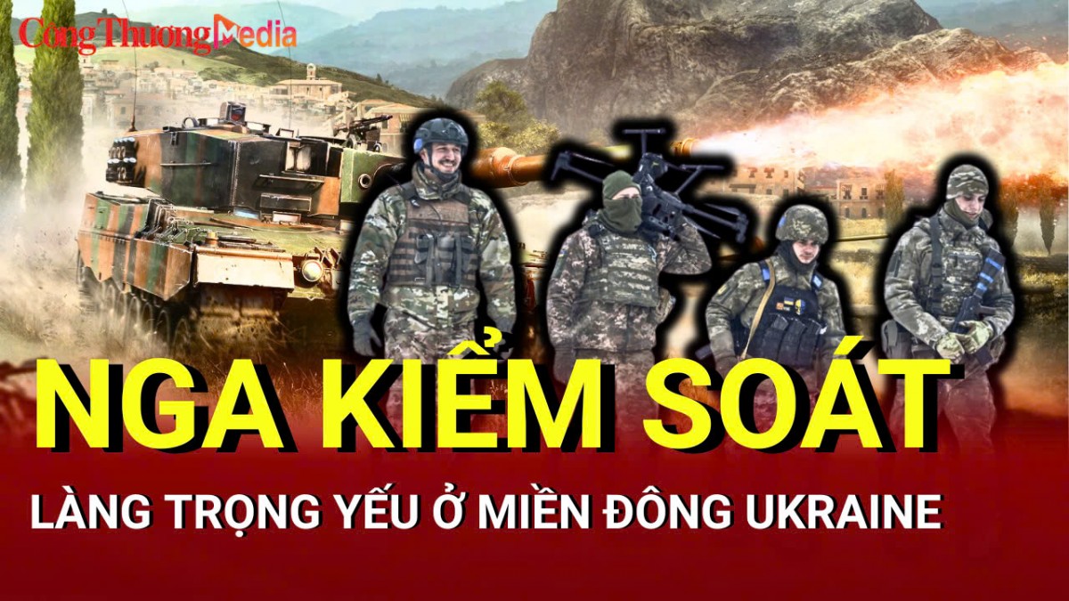 Chiến sự Nga - Ukraine sáng 20/5: Nga kiểm soát làng trọng yếu ở miền đông Ukraine