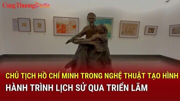 Triển lãm 'Hồ Chí Minh trong nghệ thuật tạo hình': Tái hiện hành trình lịch sử