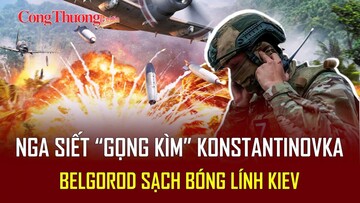 Chiến sự Nga-Ukraine tối 20/5: Nga siết thế 'gọng kìm' Konstantinovka