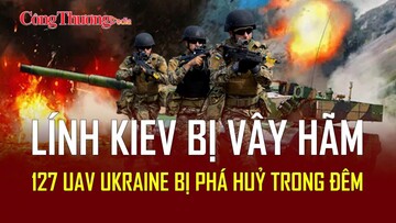 Chiến sự Nga-Ukraine tối 21/5: 400 lính Kiev bị vây hãm tại Konstantinovka
