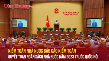 Kiểm toán Nhà nước báo cáo kiểm toán quyết toán ngân sách nhà nước năm 2023 trước Quốc hội
