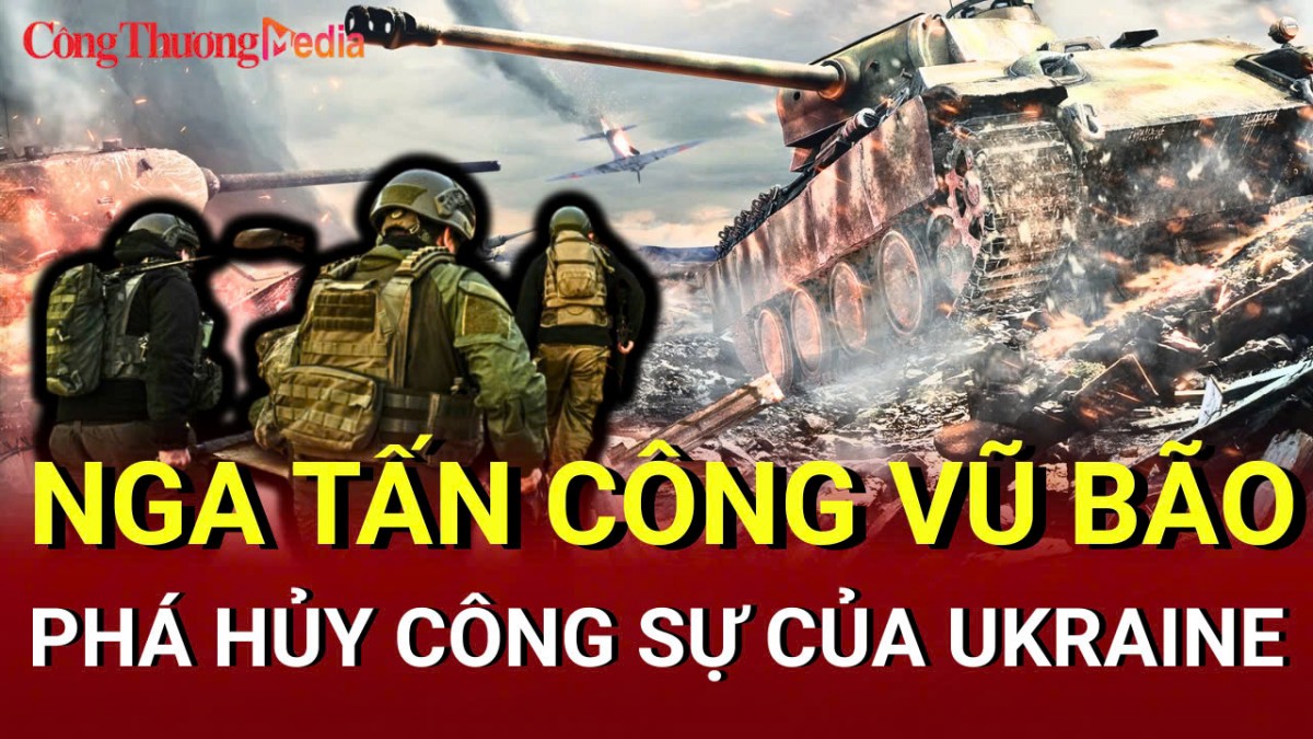 Chiến sự Nga - Ukraine sáng 24/5: Nga tấn công vũ bão vào Donetsk