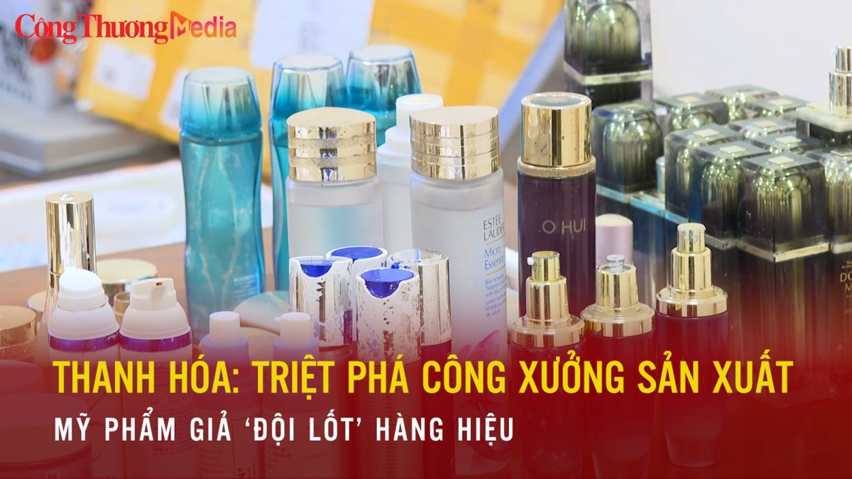 Thanh Hóa: Triệt phá công xưởng sản xuất mỹ phẩm giả 'đội lốt' hàng hiệu