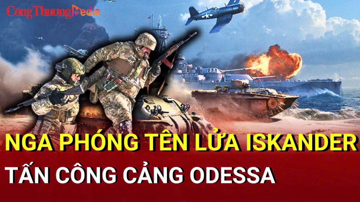 Chiến sự Nga - Ukraine chiều 24/5: Nga phóng tên lửa Iskander tấn công cảng Odessa