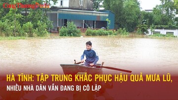 Hà Tĩnh: Tập trung khắc phục hậu quả mưa lũ, nhiều nhà dân vẫn đang bị cô lập