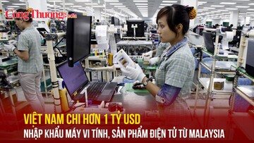 Việt Nam chi hơn 1 tỷ USD nhập khẩu máy vi tính, sản phẩm điện tử từ Malaysia