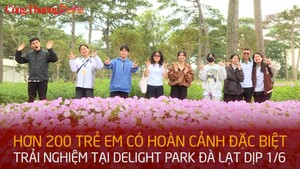Hơn 200 trẻ em có hoàn cảnh đặc biệt trải nghiệm tại Delight Park Đà Lạt dịp 1/6