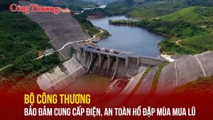 Bộ Công Thương bảo đảm cung cấp điện, an toàn hồ đập mùa mưa lũ