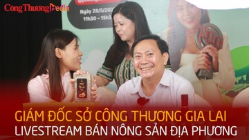 Giám đốc Sở Công Thương Gia Lai livestream bán nông sản địa phương
