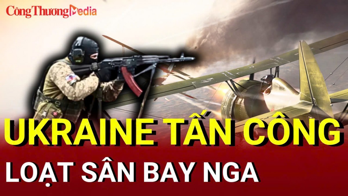 Chiến sự Nga - Ukraine chiều 2/6: Ukraine tấn công loạt sân bay Nga