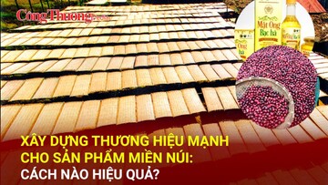 Xây dựng thương hiệu mạnh cho sản phẩm miền núi: Cách nào hiệu quả?