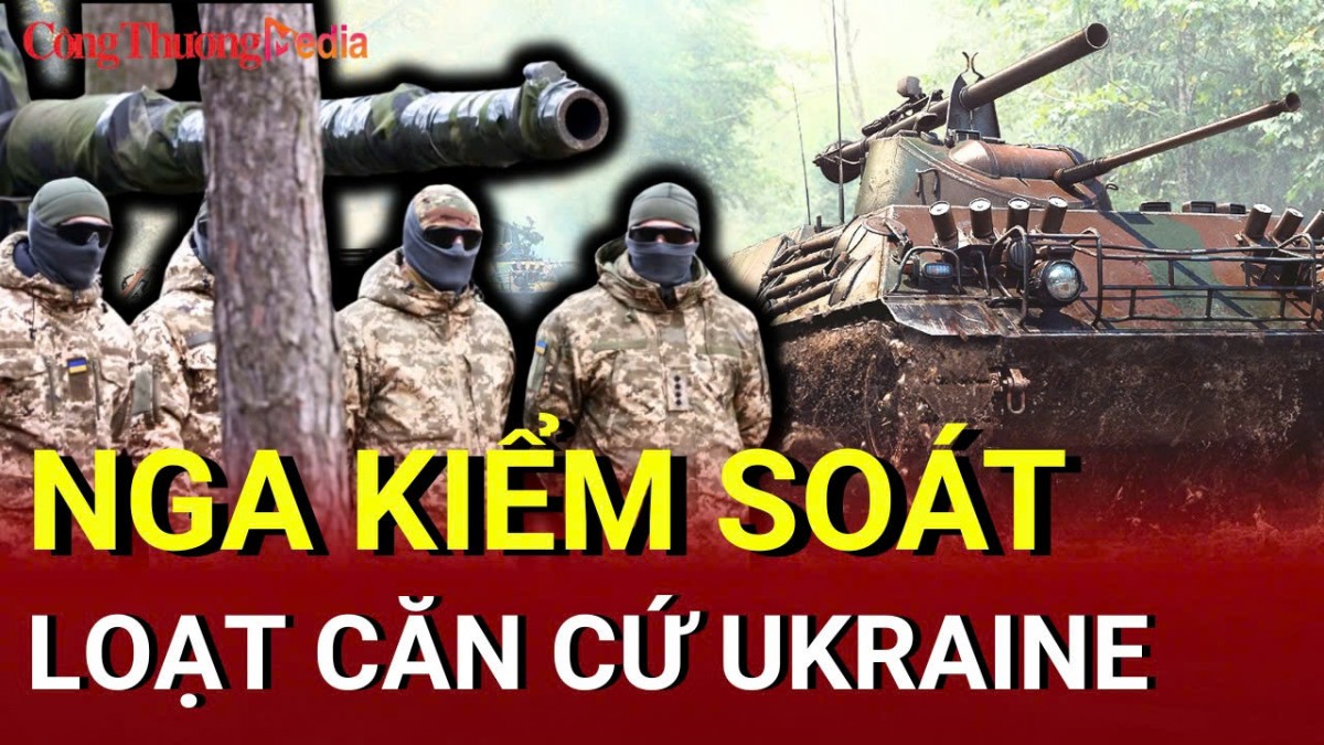 Chiến sự Nga - Ukraine sáng 5/6: Nga kiểm soát loạt căn cứ, Ukraine thất thủ ở Andriivka