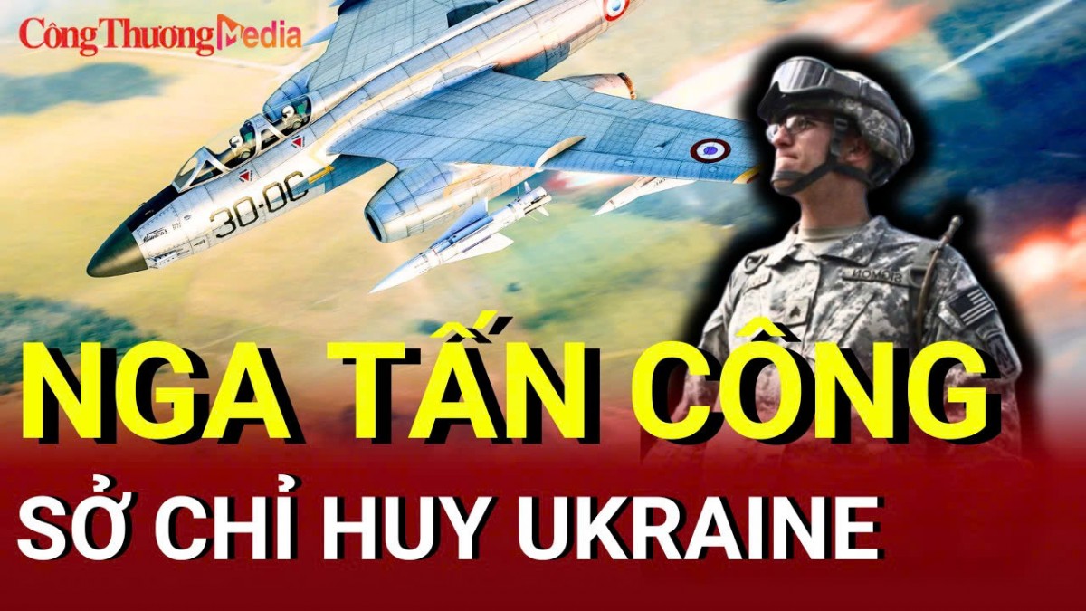 Chiến sự Nga - Ukraine sáng 7/6: Nga tấn công sở chỉ huy Ukraine