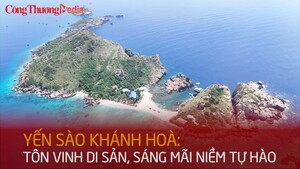 Yến sào Khánh Hoà: Tôn vinh di sản, sáng mãi niềm tự hào