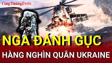 Chiến sự Nga - Ukraine chiều 7/6: Nga đánh gục hàng nghìn quân Ukraine