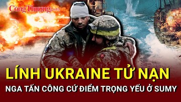 Chiến sự Nga-Ukraine tối 7/6: Lính Ukraine tử nạn trên nhiều mặt trận