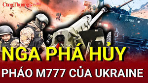 Chiến sự Nga - Ukraine sáng 17/6: Nga phá hủy pháo M777 của Ukraine