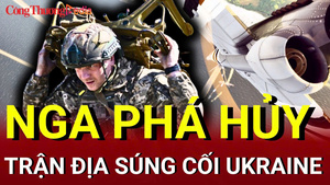 Chiến sự Nga - Ukraine sáng 19/6: Nga phá hủy trận địa súng cối Ukraine