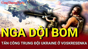 Chiến sự Nga - Ukraine chiều 18/6: Nga dội bom tấn công trung đội Ukraine