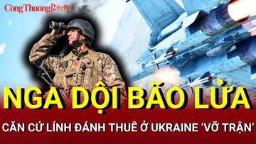 Chiến sự Nga-Ukraine tối 18/6: Nga dội bão lửa căn cứ lính đánh thuê ở Ukraine