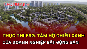 Thực thi ESG: Tấm hộ chiếu xanh của doanh nghiệp bất động sản